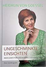 HEIDRUN von GOESSEL Ungeschminkte Einsichten: Mein Leben vor der Kamera und dahinter